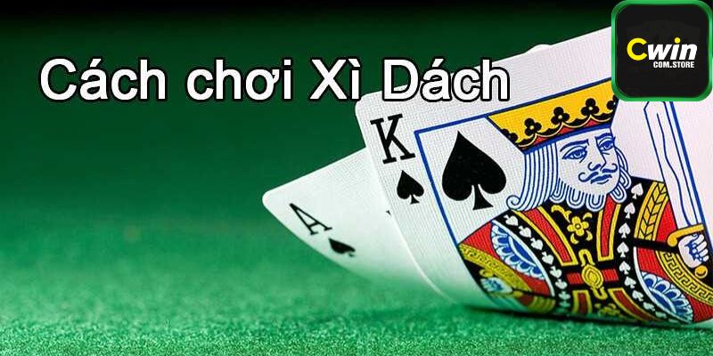 Chi tiết cách chơi bài Xì dách tại Cwin 