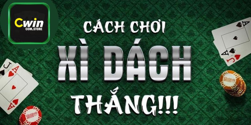 Kinh nghiệm hay thắng bài Xì dách nhanh chóng 