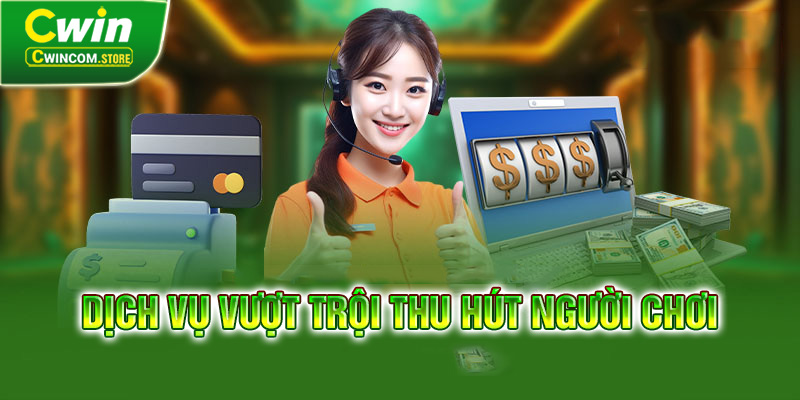 Những đặc điểm nổi trội chỉ có tại nhà cái Cwin