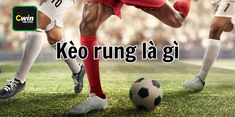 Kèo Rung Là Gì? Bật Mí Mẹo Bắt Kèo Không Bao Giờ Thua