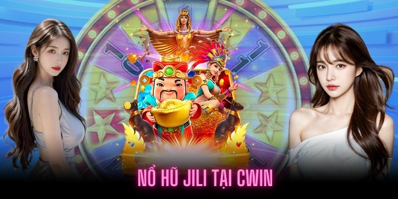 Khái niệm Nổ Hũ JiLi tại Cwin